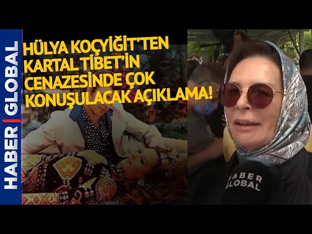 Hülya Koçyiğit'ten Kartal Tibet'in Cenazesinde Çok Konuşulacak Açıklama!