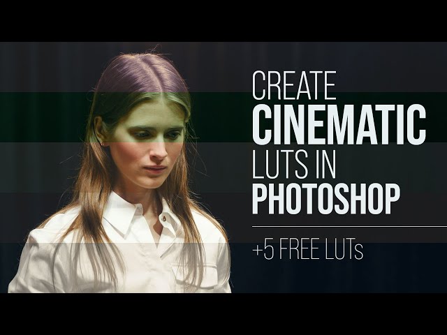 Create CINEMATIC LUTs in Photoshop + 5 FREE Cinematic LUTs