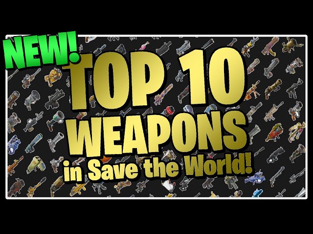 The NEW Top 10 BEST Weapons in Fortnite Save the World!