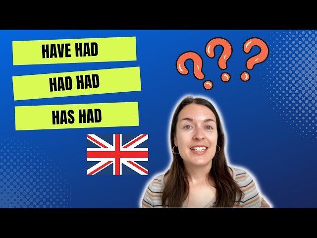 HAVE HAD | HAS HAD | HAD HAD | HAVE GOT - how to use them correctly in English