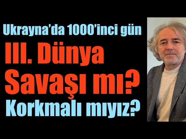 Ukrayna’da 1000’inci gün: 3. Dünya Savaşı mı? Korkmalı mıyız?