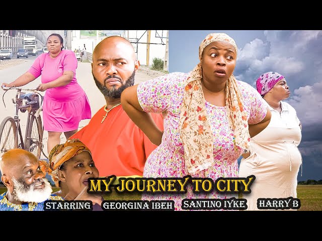 JOURNEY TO CITY- Latest Nigeria Nollywood Movie GEORGINA IBEH, SANTINO IYKE,HARRY B #trending #2024