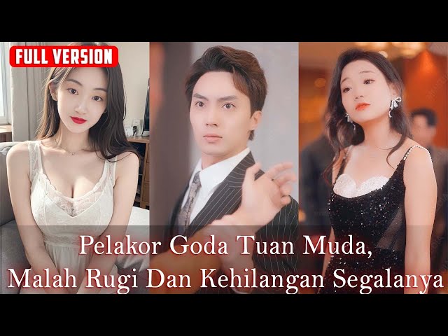 Full - Review Pelakor goda tuan muda, malah rugi dan kehilangan segalanya