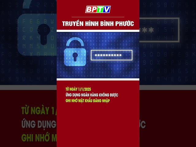 Từ 1/1/2025, ứng dụng ngân hàng không được ghi nhớ mật khẩu đăng nhập #shorts  | BPTV