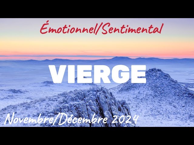 💝 VIERGE 💝 Émotionnel et sentimental 🍂✨ NOVEMBRE/DÉCEMBRE 2024 🍂✨ Vous faites confiance au destin !✨