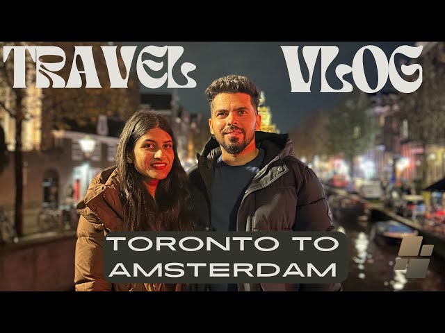 Toronto To Amsterdam| Europe Trip Day 1| Flight and Immigration Experience| First Impressions of AMS