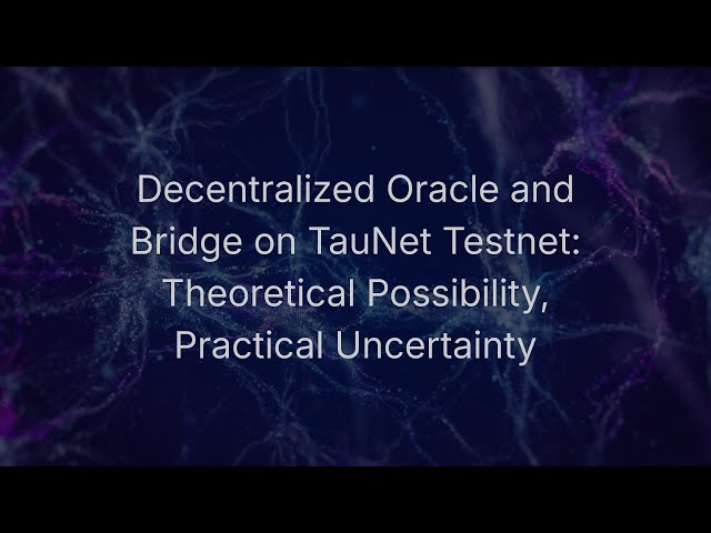 Decentralized Oracle and Bridge on TauNet Testnet: Theoretical Possibility, Practical Uncertainty 🚀