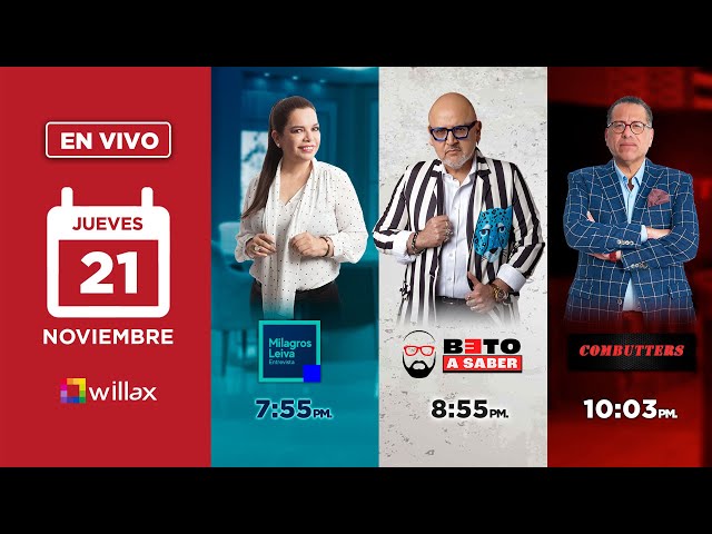 Willax en vivo - MILAGROS LEIVA ENTREVISTA - BETO A SABER - COMBUTTERS - 21/11/2024 | Willax