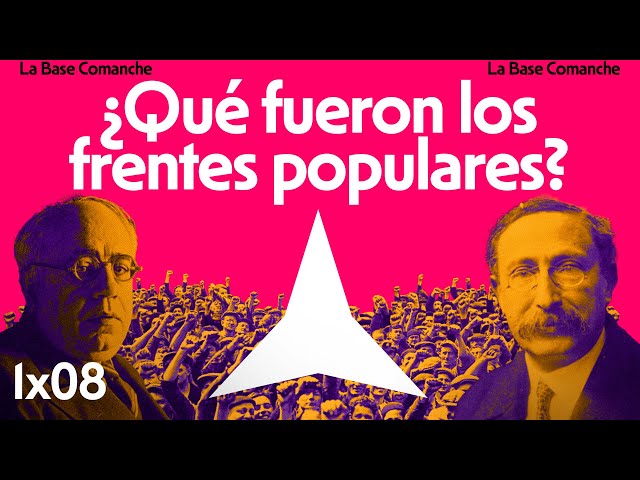 La Base Comanche 1x08 | Organizarse para Frenar el FASCISMO: Frentes Populares Antifascistas