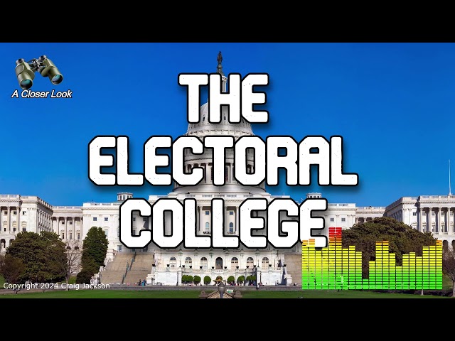 A Closer Look at The Electoral College