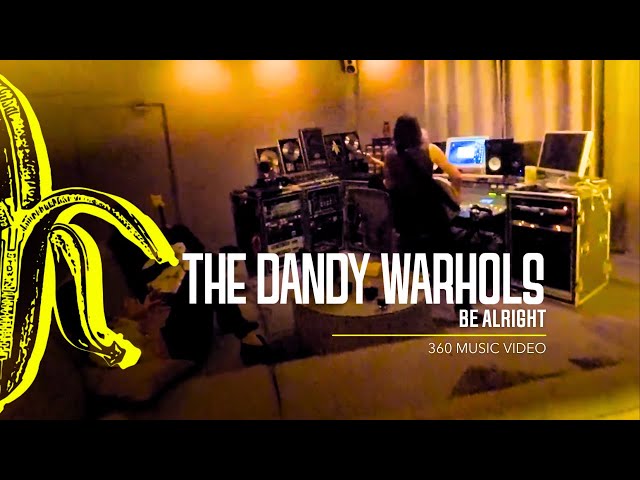 The Dandy Warhols - Be Alright 360°