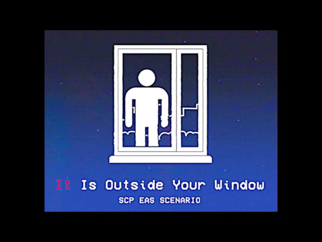 It Is Outside Your Window – SCP EAS SCENARIO