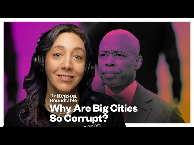 Eric Adams and New York City's corruption problem | Reason Roundtable | September 30, 2024