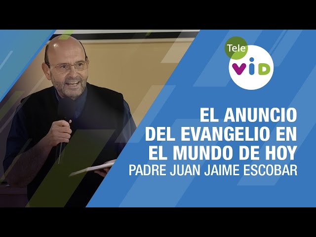 El anuncio del EVANGELIO en el Mundo de hoy 🎙️ Padre Juan Jaime Escobar #TeleVID