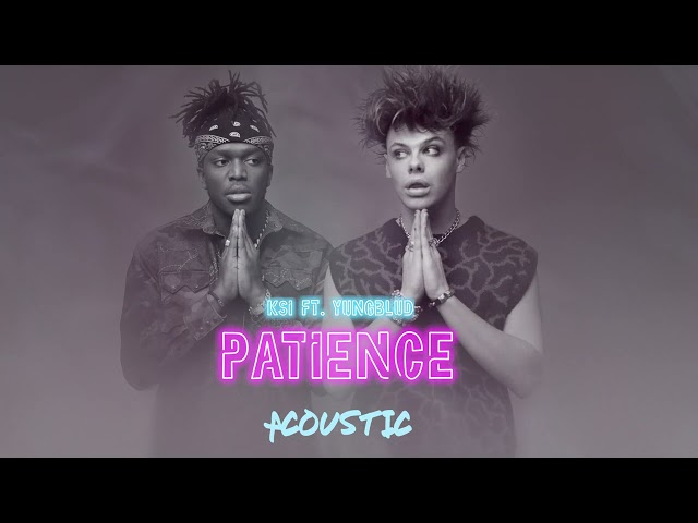 KSI – Patience (feat. YUNGBLUD) (Acoustic) [Official Audio]