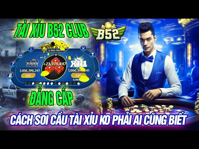 b52 club | Đẳng cấp soi cầu tài xỉu b52club chốt lãi ko phải ai cũng làm được | link tải b52club