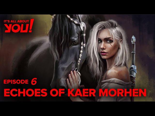 It's All About You – Episode 6: Echoes of Kaer Morhen