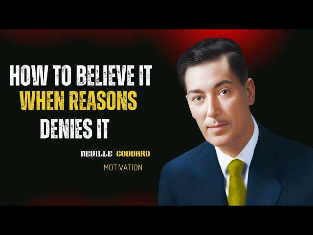 How To Believe It , When Reasons Denies It ." | Neville Goddard Motivation