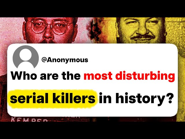 Who are the most disturbing serial killers in history?