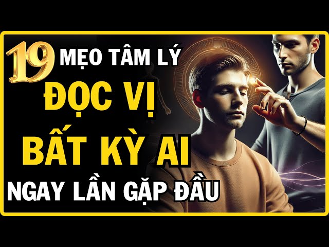 19 Bí Quyết Tâm Lý Hiệu Quả- Cách Đọc Vị Người Khác Và Tránh Bị Thao Túng