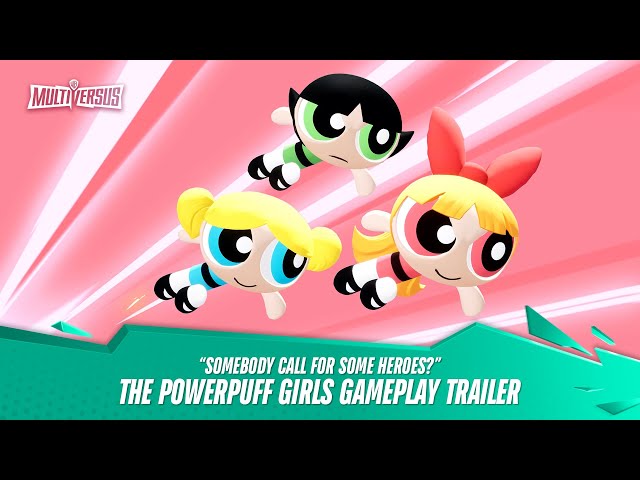 MultiVersus - Official Powerpuff Girls "Somebody Call for Some Heroes?" Gameplay Trailer