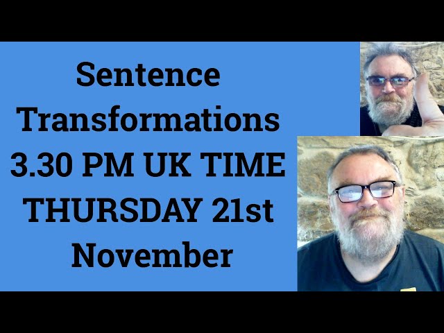 Livestream English Class for C2 C1 - Sentence Transformations 3.30 PM UK TIME THURSDAY 21st November