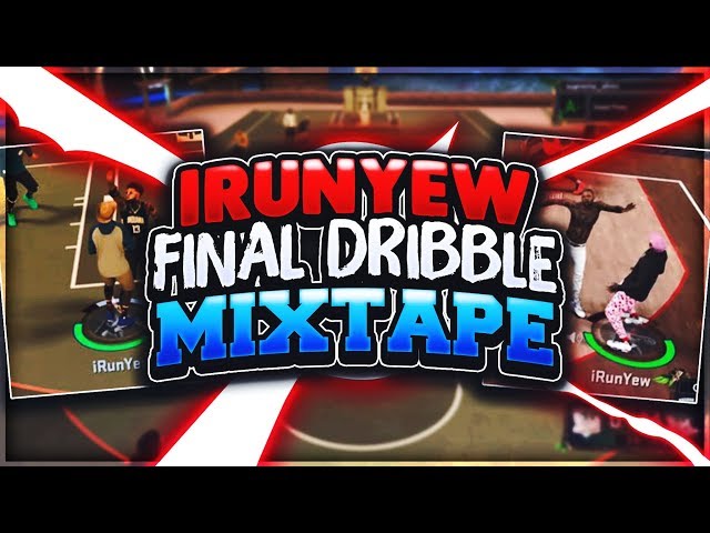 iRunYew Final Dribble God Mixtape • Mixtape Of The Year • NBA 2K17 MyPark