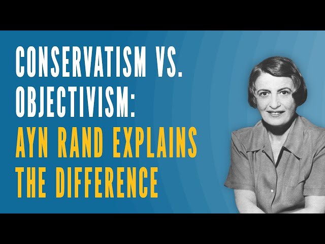 Conservatism vs. Objectivism: Ayn Rand Explains the Difference