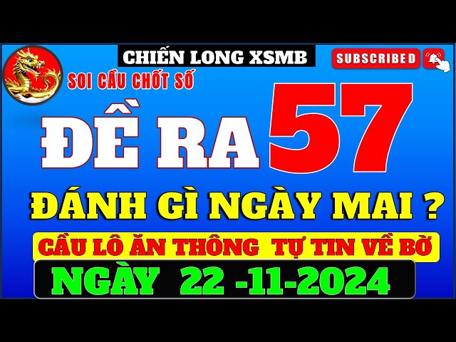 Trực Tiếp Soi Cầu XSMB 22/11 | SOI CẦU MIỀN BẮC HÔM NAY  | SOI CẦU LÔ CẦU ĐỀ | XSMB |CHIẾN LONG XSMB