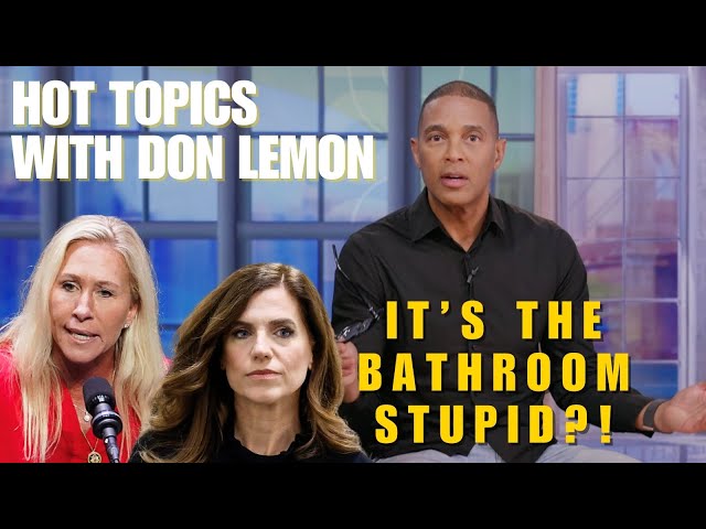 Hot Topics with Don Lemon | IT’S THE BATHROOM STUPID?! - November 20th, 2024