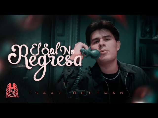 Isaac Beltran - El Sol No Regresa [Official Video]