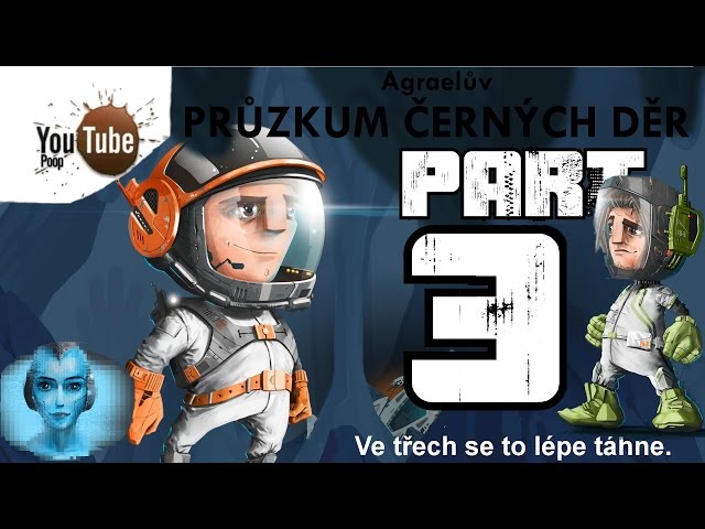 YTP| Agraelův Průzkum Černých děr #3 Ve třech se to lépe táhne (Blackhole)