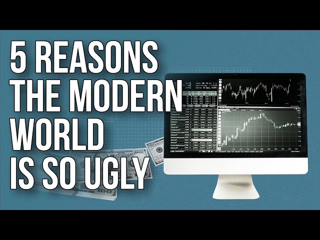 5 Reasons the Modern World Is so Ugly