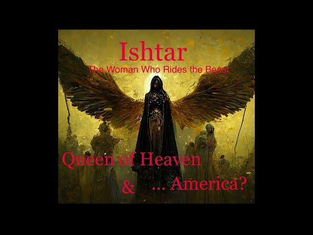 Ishtar - Queen of Heaven | The Woman who Rides the Beast