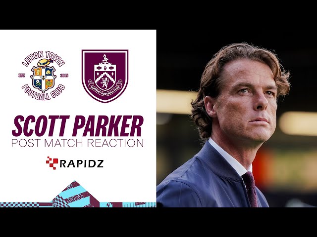 Scott Parker Reflects On First Win As Clarets Boss | REACTION | Luton Town 1-4 Burnley