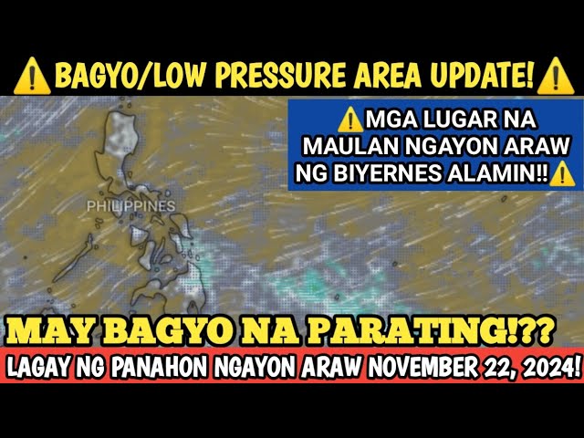 MAY BAGYO NA PARATING!!?? || NOVEMBER 22, 2024 LAGAY NG PANAHON! WEATHER UPDATE TODAY FRIDAY!