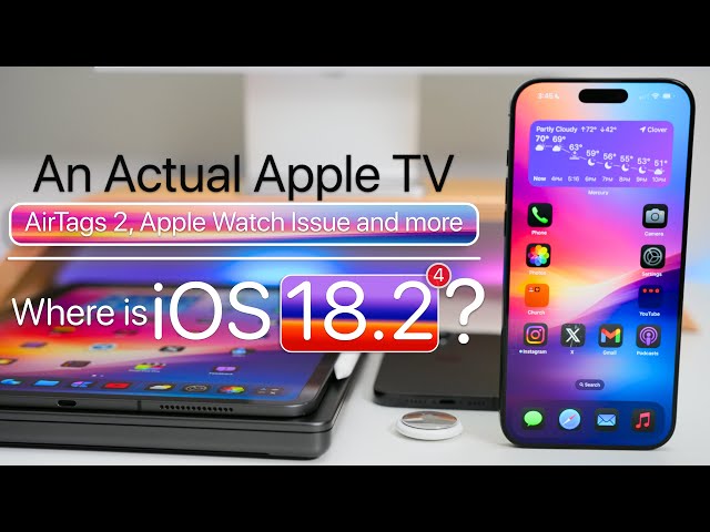 Actual Apple TV, AirTags 2 and Where Is  iOS 18.2 Beta 4?