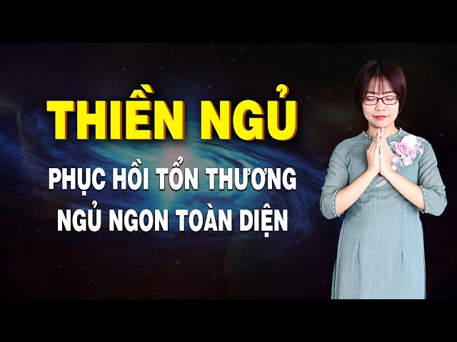 THIỀN NGỦ - Thiền ngủ ngon toàn diện | Chữa lành tâm lý |  Phục hồi tổn thương