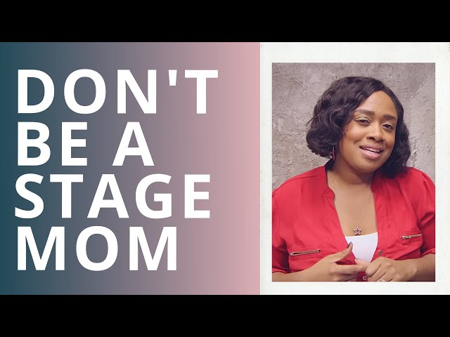 Dont be a stage mom!