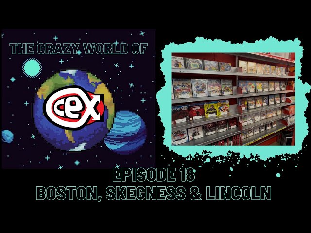 The Crazy World of CEX: Episode 18 - Boston, Skegness & Lincoln