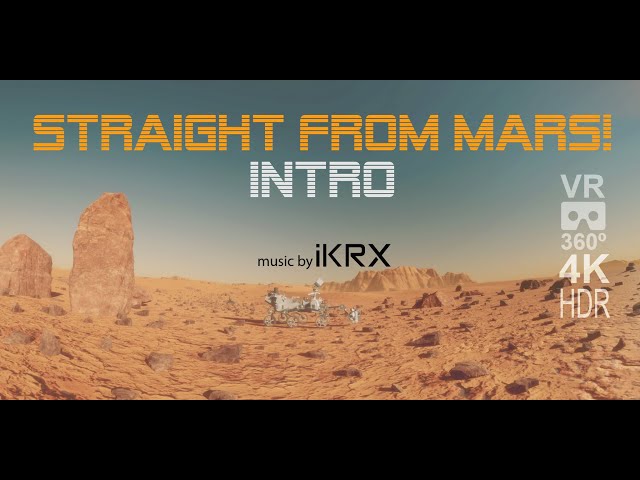 Straight From Mars! INTRO VR 360º  4K HDR