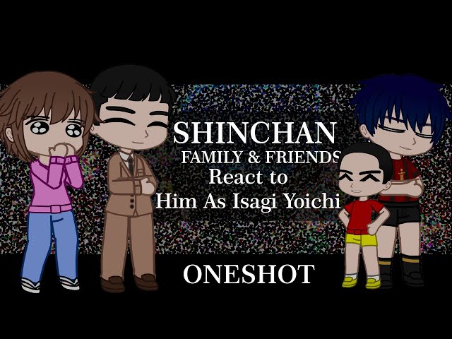 Shinchan Friends & Family react to him as Isagi yoichi |One-shot|