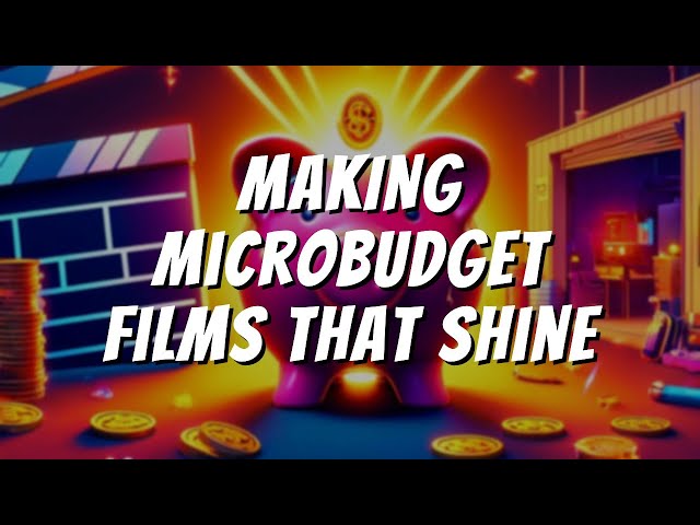 Making Microbudget Films That Shine