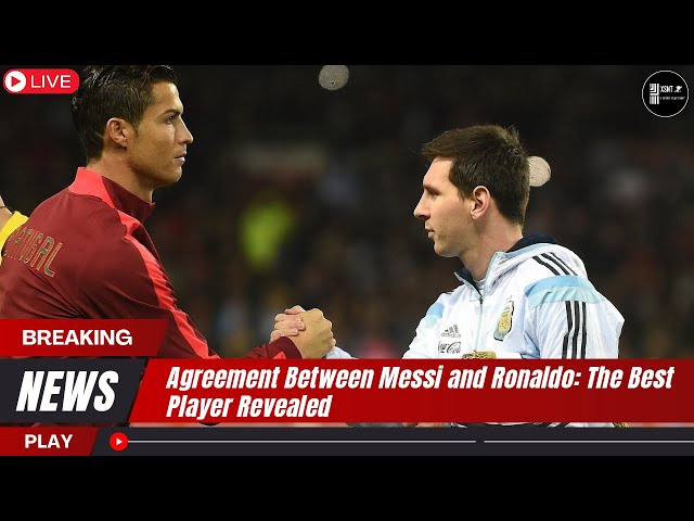 Agreement Between Messi and Ronaldo: The Best Player Revealed