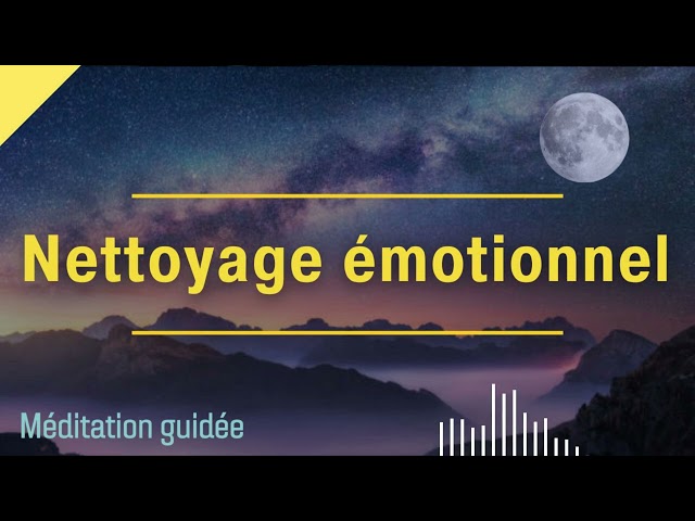 Méditation guidée pour un Nettoyage émotionnel Profond