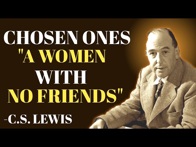 Chosen Ones, A Women With No Friends | C.S. Lewis