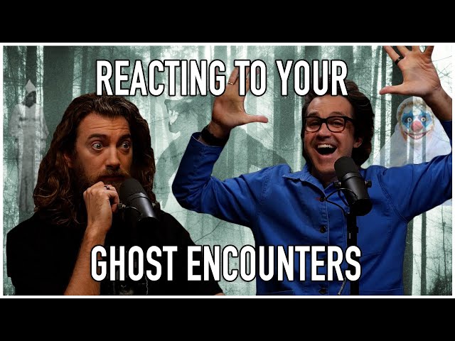 Reacting to Your Ghost Encounters