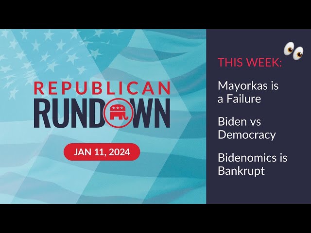 Republican Rundown Episode 12 – Mayorkas is a FAILURE