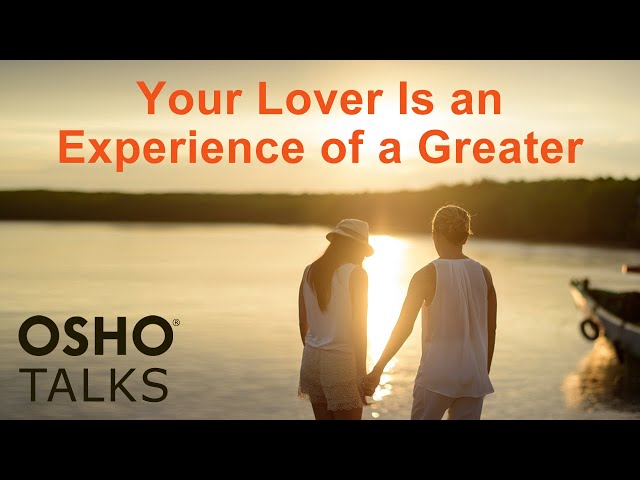 OSHO: Your Lover Is an Experience of a Greater Love