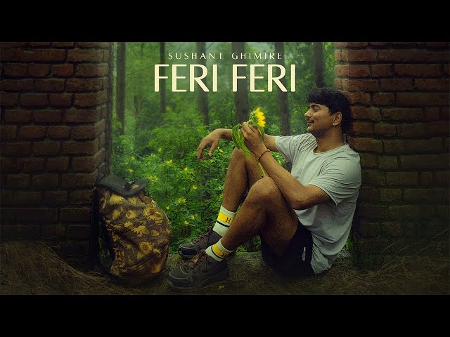 FERI FERI | SUSHANT GHIMIRE | PROD. ESTHER RIJAN | OFFICIAL RELEASE